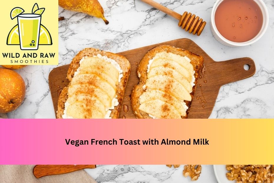 Vegan French Toast with Almond Milk